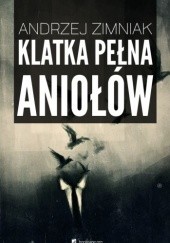 Okładka książki Klatka pełna aniołów Andrzej Zimniak