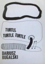 Okładka książki Turtle, turtle, turtle Dariusz Bugalski