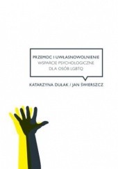 Okładka książki Przemoc i uwłasnowolnienie. Wsparcie psychologiczne dla osób LGBTQ Katarzyna Dułak, Jan Świerszcz