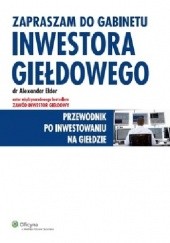 Okładka książki Zapraszam do gabinetu inwestora giełdowego. Przewodnik po inwestowaniu na giełdzie Alexander Elder