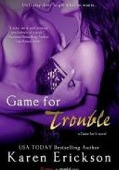 Okładka książki Game for Trouble Karen Erickson