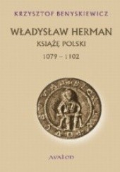 Okładka książki Władysław Herman. Książę Polski 1072 - 1102 Krzysztof Benyskiewicz