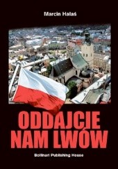 Okładka książki Oddajcie nam Lwów Marcin Hałaś