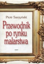 Okładka książki Przewodnik po rynku malarstwa Piotr Sarzyński