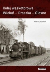 Okładka książki Kolej wąskotorowa Wieluń - Praszka - Olesno. Andrzej Tajchert