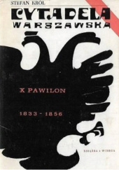 Okładka książki Cytadela warszawska. X Pawilon - carskie więzienie polityczne (1833-1956) Stefan Król