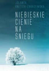 Okładka książki Niebieskie cienie na śniegu Jolanta Knitter-Zakrzewska