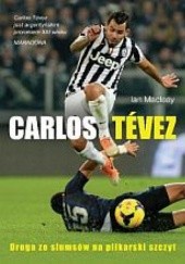 Okładka książki Carlos Tévez. Droga ze slumsów na piłkarski szczyt Ian McLeay