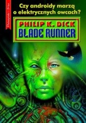 Okładka książki Blade Runner. Czy androidy marzą o elektrycznych owcach? Philip K. Dick