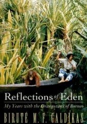 Okładka książki Reflections of Eden. My Years with the Orangutans of Borneo Birute M.F. Galdikas