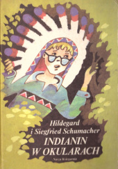 Okładka książki Indianin w okularach Hildegard Schumacher