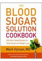 Okładka książki The Blood Sugar Solution Cookbook: More than 175 Ultra-Tasty Recipes for Total Health and Weight Loss