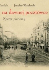 Okładka książki Wrzeszcz na dawnej pocztówce. Spacer pierwszy Jan Daniluk, Jarosław Wasielewski