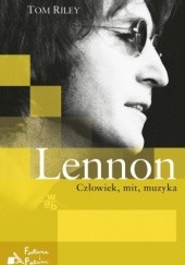 Okładka książki Lennon. Człowiek, mit, muzyka Tom Riley