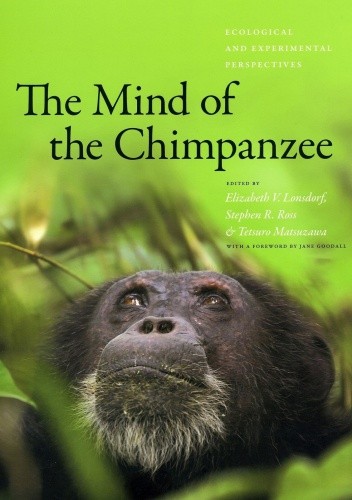 Okładka książki The Mind of the Chimpanzee. Ecological and Experimental Perspectives Jane Goodall, Elizabeth V. Lonsdorf, Tetsuro Matuzawa