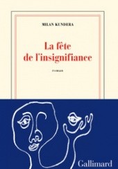 Okładka książki La fête de l'insignifiance Milan Kundera