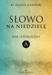 Okładka książki Słowo na niedzielę. Rok liturgiczny A Henryk Sławiński