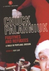 Okładka książki Fugitives And Refugees: A Walk Through Portland, Oregon Chuck Palahniuk