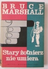 Okładka książki Stary żołnierz nie umiera Bruce Marshall