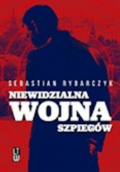 Okładka książki Niewidzialna wojna szpiegów Sebastian Rybarczyk