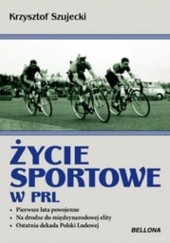 Okładka książki Życie sportowe w PRL Krzysztof Szujecki