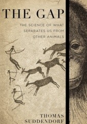 Okładka książki The Gap. The Science of What Separates Us from Other Animals Thomas Suddendorf