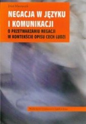 Okładka książki Negacja w języku i komunikacji. O przetwarzaniu negacji w kontekście opisu cech ludzi Józef Maciuszek