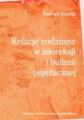 Okładka książki Relacje rodzinne w anoreksji i bulimii psychicznej Barbara Józefik