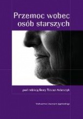 Okładka książki Przemoc wobec osób starszych Beata Tobiasz-Adamczyk