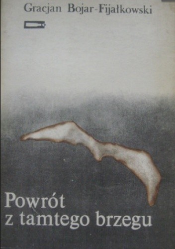 Okładka książki Powrót z tamtego brzegu Gracjan Bojar-Fijałkowski