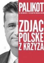 Okładka książki Zdjąć Polskę z krzyża Cezary Michalski, Janusz Palikot
