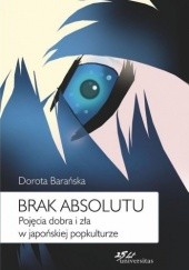 Okładka książki Brak absolutu. Pojęcia dobra i zła w japońskiej popkulturze Dorota Barańska