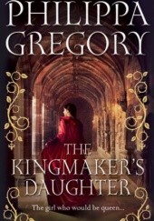 Okładka książki The Kingmaker's Daughter Philippa Gregory