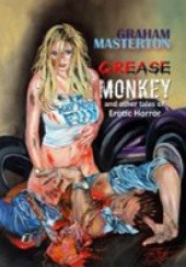 Okładka książki Grease Monkey and Other Tales of Erotic Horror Graham Masterton