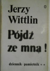 Okładka książki Pójdź ze mną! Cz. 3: (Połowa XII 1982 - połowa III 1983) Jerzy Wittlin