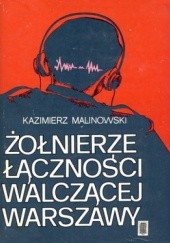 Okładka książki Żołnierze łączności walczącej Warszawy Kazimierz Malinowski