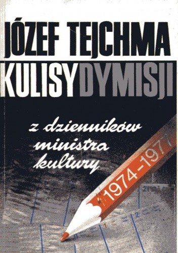 Okładka książki Kulisy dymisji : z dzienników ministra kultury 1974-1977 Józef Tejchma