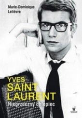 Okładka książki Yves Saint Laurent. Niegrzeczny chłopiec Marie-Dominique Lelievre