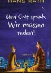 Okładka książki Und Gott sprach: Wir müssen reden! Hans Rath