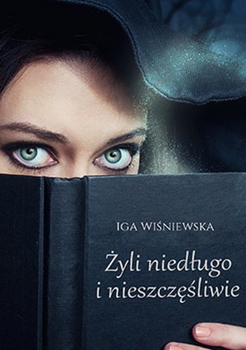 Okładka książki Żyli niedługo i nieszczęśliwie Iga Wiśniewska