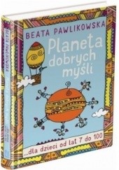 Okładka książki Planeta dobrych myśli dla dzieci od lat 7 do 100 Beata Pawlikowska
