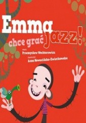 Okładka książki Emma chce grać jazz! Przemysław Wechterowicz
