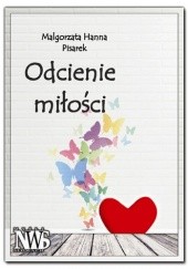 Okładka książki Odcienie miłości Małgorzata Hanna Pisarek