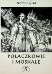 Okładka książki Polaczkowie i Moskale: Wzajemny ogląd w krzywym zwierciadle (1800-1917) Antoni Giza