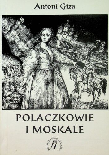 Polaczkowie i Moskale: Wzajemny ogląd w krzywym zwierciadle (1800-1917)
