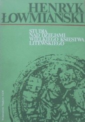 Okładka książki Studia nad dziejami Wielkiego Księstwa Litewskiego Henryk Łowmiański