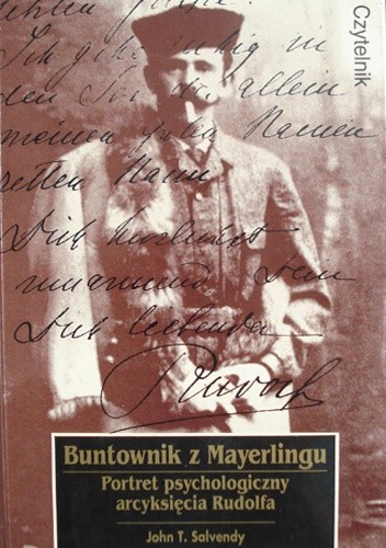 Buntownik z Mayerlingu. Portret psychologiczny arcyksięcia Rudolfa