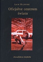 Okładka książki Oficjalne centrum świata Lech Majewski