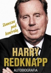 Okładka książki Harry Redknapp. Autobiografia. Zawsze pod kontrolą Harry Redknapp