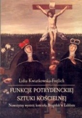 Okładka książki Funkcje potrydenckiej sztuki kościelnej Lidia Kwiatkowska-Frejlich